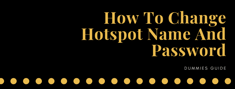 How To Change Hotspot Name And Password - Dummies Guide 1