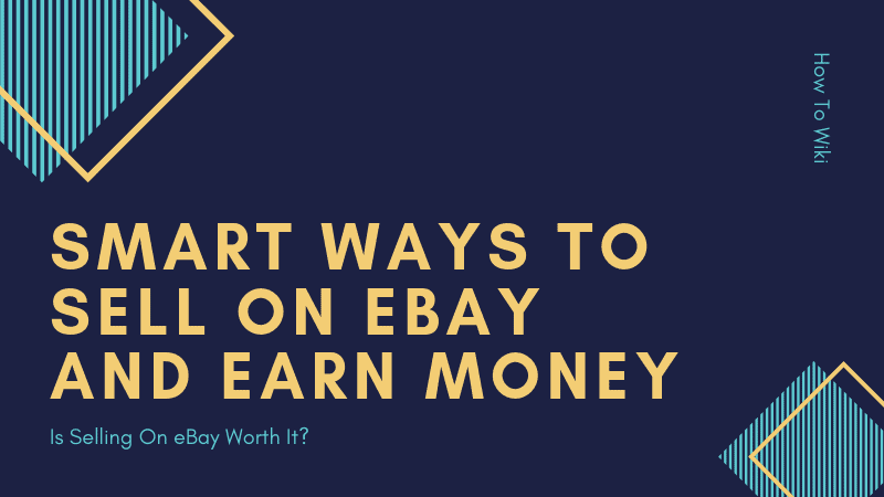 Smart Ways To Sell On eBay And Earn Money | Is Selling On eBay Worth It? 3
