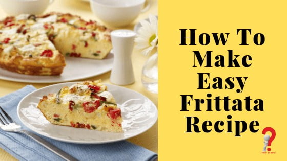 How To Make Easy Frittata Recipe