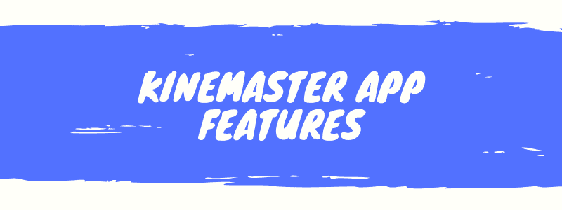 Kinemaster App Features