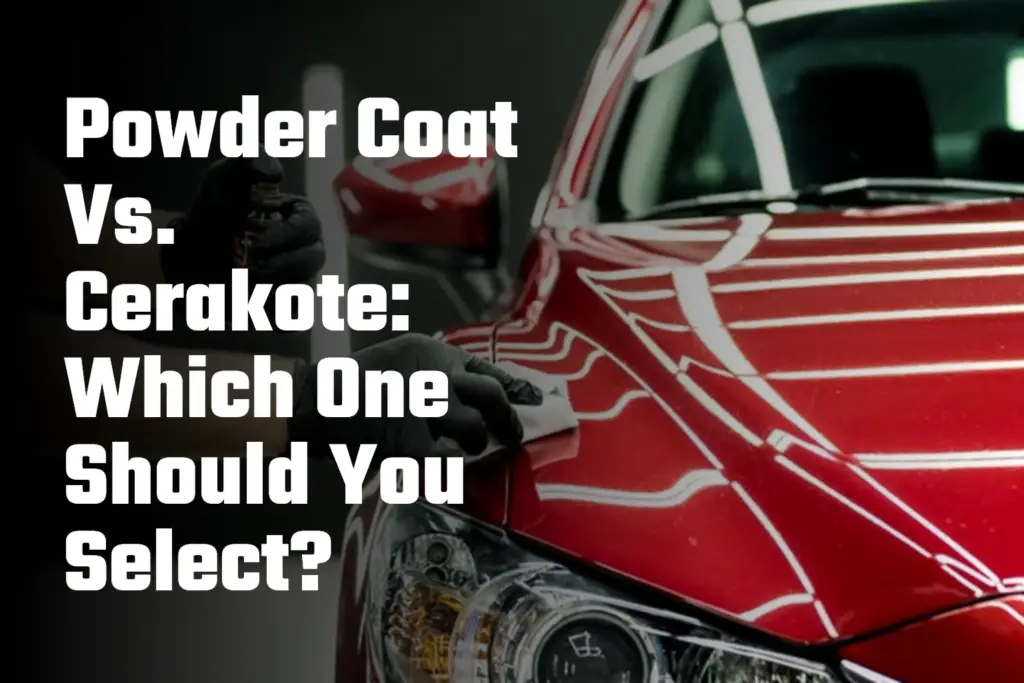 Powder Coat Vs. Cerakote: Which One Should You Select?